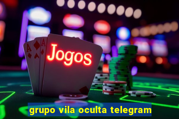 grupo vila oculta telegram